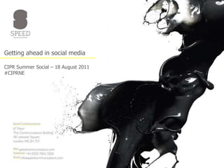 Getting ahead in social mediaCIPR Summer Social – 18 August 2011#CIPRNE 