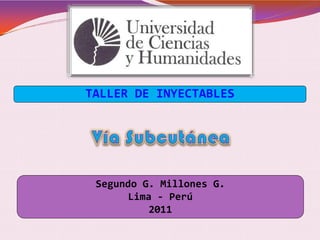 TALLER DE INYECTABLES
Segundo G. Millones G.
Lima - Perú
2011
 