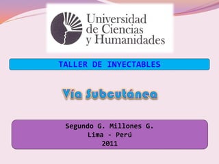 TALLER DE INYECTABLES




 Segundo G. Millones G.
       Lima - Perú
           2011
 