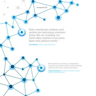 30 The Essential CIO
“More speed is necessary in simplifying
business processes for both outside business
partners and main internal processes.”
Hiroyuki Yoshimoto, Executive Vice President and CIO,
Calsonic Kansei Corporation
“Data warehouse solutions and
portals are becoming common-
place. We are building our
back-office systems to be more
‘open and partner-ready.’ ”
John Glanville, IT Director, Ideal Stelrad Group
 