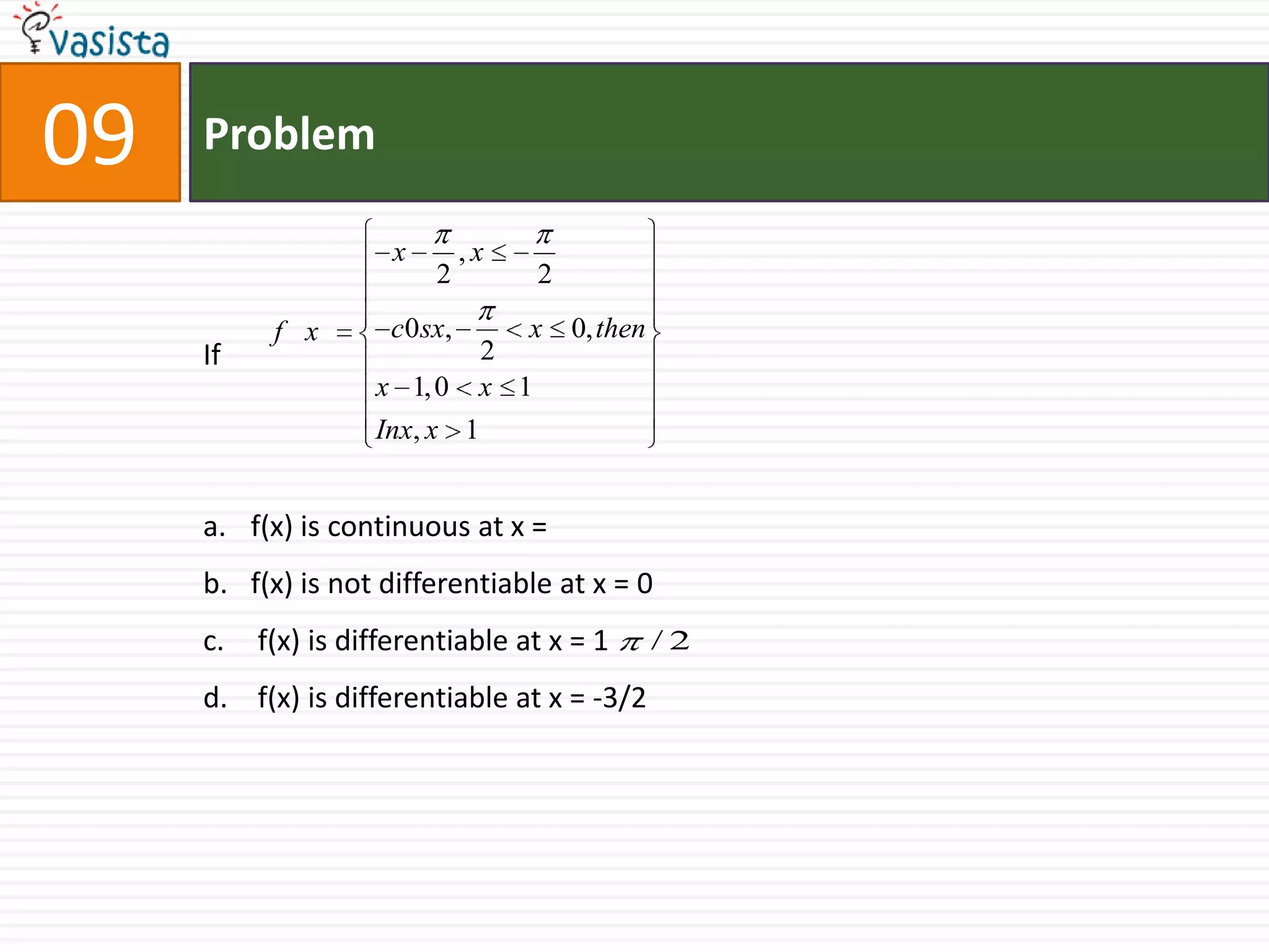 Problem09If f(x) is continuous at x =f(x) is not differentiable at x = 0 f(x) is differentiable at x = 1 f(x) is differentiable at x = -3/2