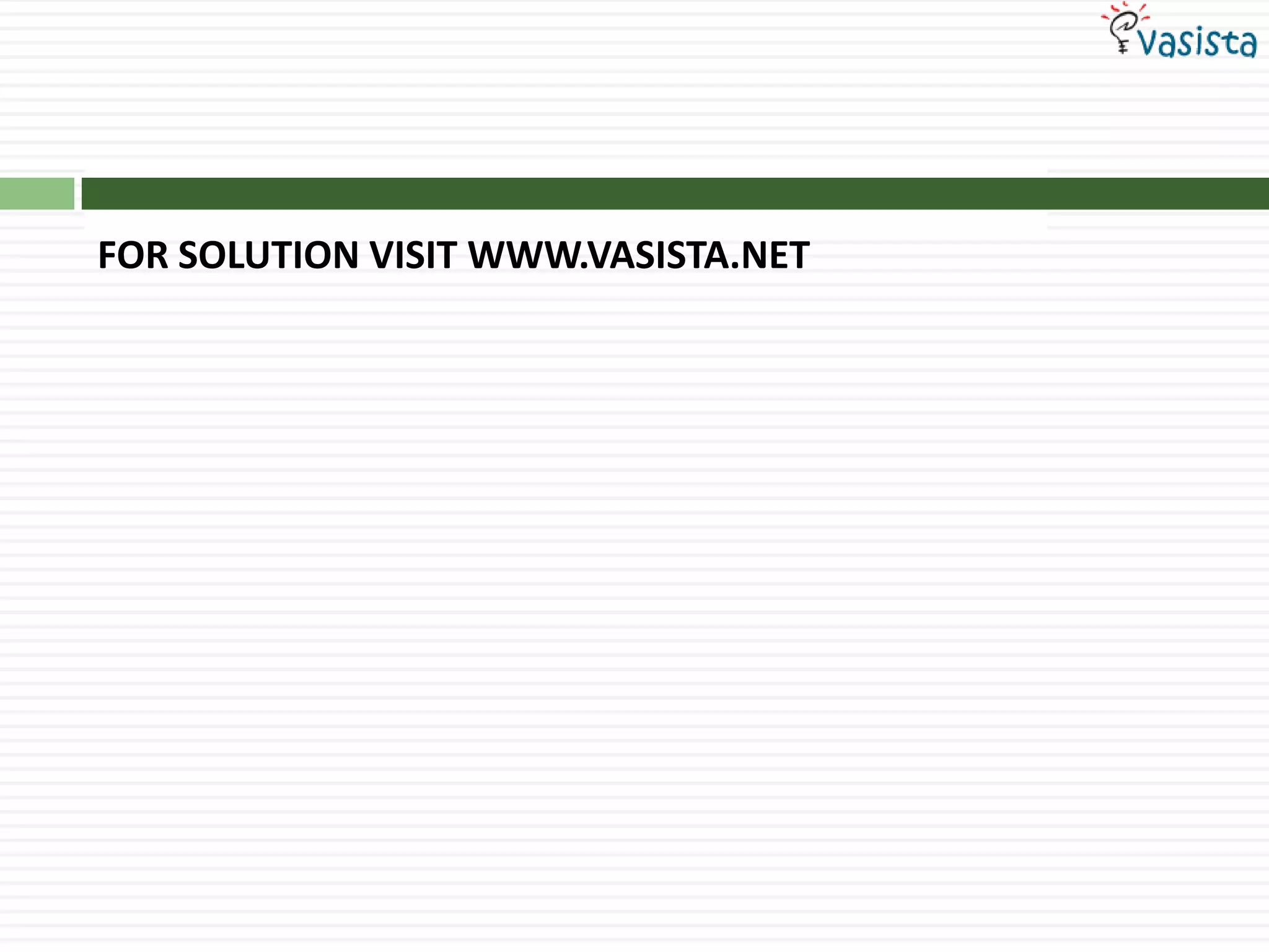 FOR SOLUTION VISIT WWW.VASISTA.NET