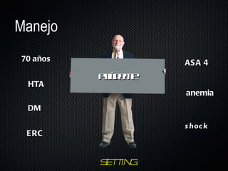 Manejo ayúdeme HTA DM ERC SETTING ASA 4 anemia shock 70 años 