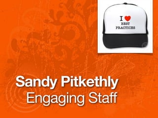 Sandy Pitkethly
 Engaging Staff
 
