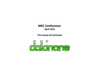 MEC Conference  April 2011 The Vowel of Confusion 