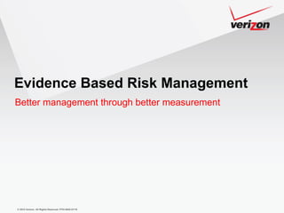 Evidence Based Risk Management Better management through better measurement 