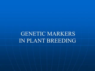 GENETIC MARKERS
IN PLANT BREEDING
 