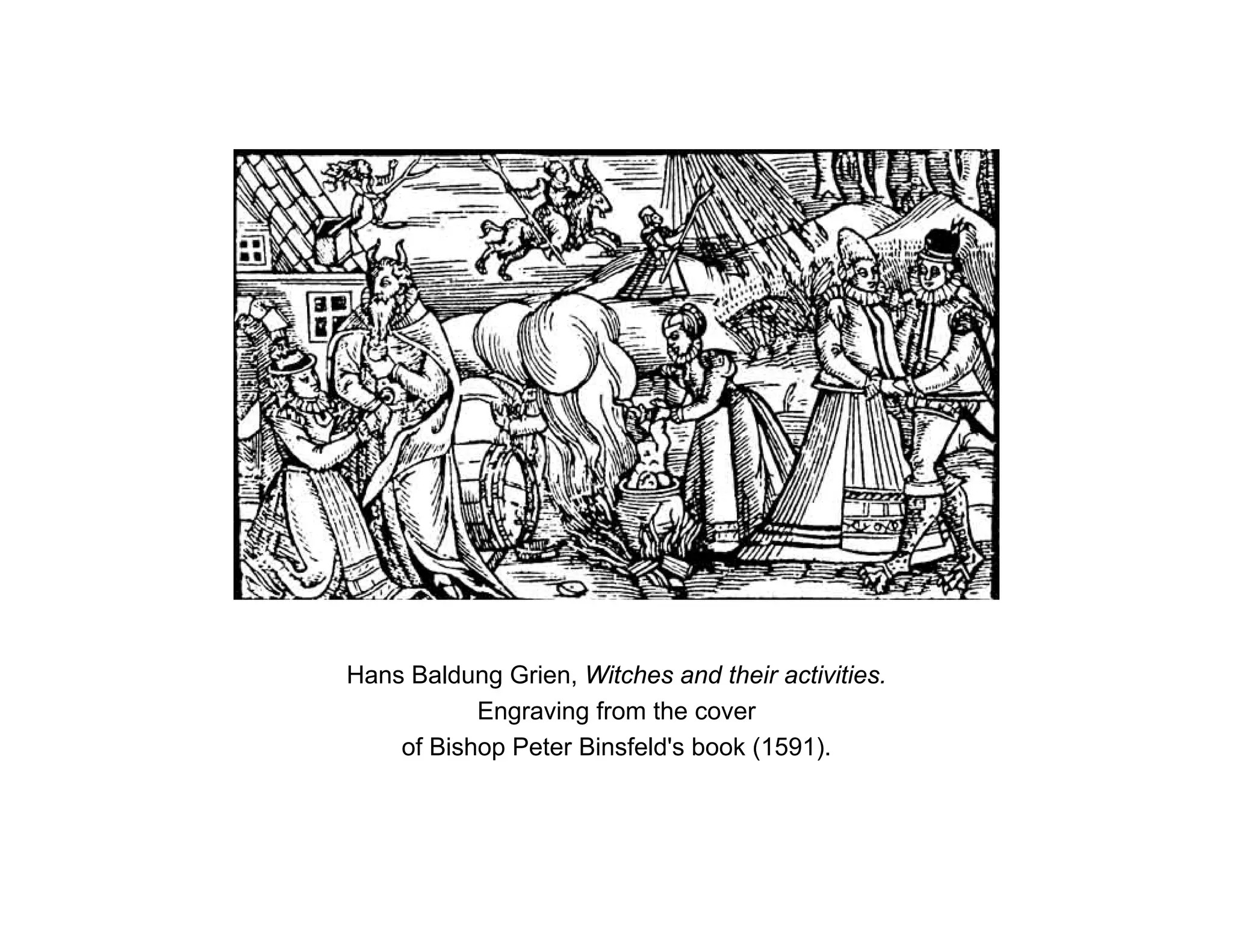 Hans Baldung Grien, Witches and their activities.
Engraving from the cover
of Bishop Peter Binsfeld's book (1591).
 