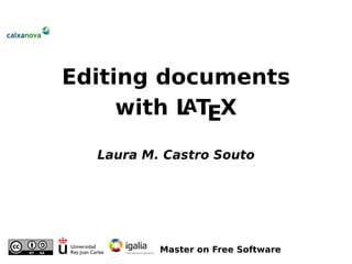 Editing documents
     with L TEX
           A

  Laura M. Castro Souto




          Master on Free Software
 