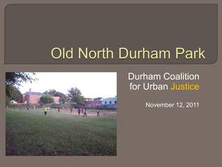 Durham Coalition
for Urban Justice
    November 12, 2011
 