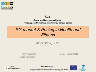 SG market & Pricing in Health and Fitness AtoS (Wp4), ORT Thierry Nabeth, AtoS Alumnus Giusy Fiucci, ORT 