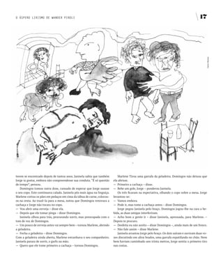 O ÁSPERO LIRISMO DE WANDER PIROLI                                                                                                           17




                                                                                                                                                 Carlos Wolney
terem se encontrado depois de tantos anos. Janisela sabia que também         Marlene Tirou uma garrafa da geladeira. Domingos não deixou que
Jorge ia gostar, embora não compreendesse sua conduta. “É só questão      ela abrisse.
de tempo”, pensou.                                                        — Primeiro a cachaça – disse.
   Domingos tomou outra dose, cansado de esperar que Jorge usasse         — Bebe um gole, Jorge – ponderou Janisela.
o seu copo. Este continuava calado. Janisela pôs mais água na linguiça.      Os três ficaram na expectativa, olhando o copo sobre a mesa. Jorge
Marlene cortou os pães em pedaços em cima da tábua de carne, colocou-     levantou-se:
os na cesta. Ao trazê-la para a mesa, notou que Domingos renovara a       — Vamos embora.
cachaça e Jorge não tocara no copo.                                       — Pode ir, mas tome a cachaça antes – disse Domingos.
— Vou abrir uma cerveja – disse ela.                                         Jorge pegou Janisela pelo braço. Domingos jogou-lhe na cara a be-
— Depois que ele tomar pinga – disse Domingos.                            bida, as duas amigas interferiram.
   Janisela olhou para trás, procurando sorrir, mas preocupada com o      — Acho bom a gente ir – disse Janisela, apressada, para Marlene. –
tom de voz de Domingos.                                                   Depois te procuro.
— Um pouco de cerveja antes vai sempre bem – tornou Marlene, abrindo      — Desfeita eu não aceito – disse Domingos –, ainda mais de um fresco.
a geladeira.                                                              — Não fale assim – disse Marlene.
— Fecha a geladeira – disse Domingos.                                        Janisela arrastou Jorge pelo braço. Os dois saíram e ouviram duas vo-
Com a geladeira ainda aberta, Marlene estranhava o seu companheiro.       zes discutindo em altos brados, uma garrafa espatifando no chão. Nem
Janisela parara de sorrir, o garfo na mão.                                bem haviam caminhado uns trinta metros, Jorge sentiu o primeiro tiro
— Quero que ele tome primeiro a cachaça – tornou Domingos.                nas costas.
 