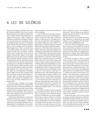 O ÁSPERO LIRISMO DE WANDER PIROLI                                                                                                                 5




A LEI DO SILÊNCIO

Pouca gente imagina o Wander Piroli como          Tráfico pesado era a maconha, que Woodstock        nesse esconderijo secreto, um verdadeiro
um “homem de família”. Mas ele era. E muito.      havia consagrado.                                  maná para o tipo de literatura que passou a
Bom, basta dizer que a literatura primária dele       O topo da Pedreira era um lugar muito in-      produzir mais na maturidade. Uma coisa meio
saiu do âmbito familiar. Dona Aparecida era       teressante e tinha um bar de acomodações ra-       Bukowski. Ele gostava do cara.
a Nega. E ele, para ela, o Nego. A semana era     zoáveis. Um bar sem nome. Mas a cerveja era        Acho que está claro que o Wander tinha fortes
dedicada ao jornalismo, aos amigos, à boemia,     gelada, a cachaça barata e o tira-gosto provo-     laços familiares, se orgulhava da sua origem
mas o fim de semana era consagrado à famí-        cava uma azia suportável. O único problema é       calabresa e era extremamente fiel aos amigos.
lia. Sempre iam para um sítio, no condomínio      que naquele tempo não existia celular. E na-       Ah, claro, amava perdidamente a vida.
Nossa Fazenda. Não tinha nada de extraordi-       quele ponto da Pedreira não havia telefone             A época do Jornal de Shopping, na sexta-
nário, a casa era simples, mas lá até futebol o   público. De forma alguma o Wander se preocu-       feira o jornal já estava fechado por volta de
Wander jogava com o filho e, se preciso fosse,    pava com isso. Ele nunca tinha a quem dar sa-      três da tarde. Então, sentávamos na Gruta do
com as filhas também. Não deixava de tomar        tisfação. Mas achou importante quando ficou        Alvim para beber alguma coisa. Não que isso
cachaça e comer como um italiano. A família       resolvido que colocaríamos ali um telefone pú-     seguisse uma regra. Bebia-se a qualquer hora.
tinha o maior respeito pela vida externa do       blico. O interessante é que havia muito vanda-     Até mesmo na redação, onde, infalivelmente,
Wander. Inclusive pelos amigos. Se um amigo       lismo contra os pobres dos telefones públicos,     Wander tinha uma garrafa de cachaça embaixo
pedisse socorro às três, quatro horas da manhã,   principalmente na Zona Sul. Namorado que           da mesa.
Dona Aparecida atendia o telefone e, de boa       brigou com a namorada espancava o telefone             Foi quando se tornou o chefe, o grande
vontade, passava para ele. Não dava uma hora      público. Roubavam o fone só por roubar, como       Chefe. A palavra “Chefe” virou símbolo entre
e o Wander estava ao lado do amigo, mesmo         se isto tornasse os rapazes mais homenzinhos.      os seus discípulos (que são muitos). Mas às
que fosse para ir ao Restaurante Bandeirantes,    A Telemig tinha muita dificuldade para man-        sextas-feiras seguia-se mais ou menos este ro-
na Avenida Antônio Carlos, um fecha-nunca         ter os telefones funcionando e houve até uma       teiro: Gruta do Alvim até quase cinco da tarde.
onde se reuniam motoristas de táxi da madru-      campanha para mudar a cabeças dos garotos.         Dali para frente, o Wander achava que o am-
gada, policiais civis e putas de todos os nai-    Já o da Pedreira foi um dos destaques. Todos       biente ficava inconveniente, principalmente
pes. Aquilo era um shopping da madrugada,         os dias ele era até lustrado. Tinha gente vi-      porque passava a ser frequentado por colegas
onde se podia ouvir de tudo e imaginar tudo.      giando dia e noite. Todo mundo imaginou que        e o assunto seria refrão: criticar jornais e jor-
Mas os primeiros raios da manhã sempre fe-        esse cuidado todo é porque o telefone era a        nalistas. Coisa muito chata. A gente gostava
chavam o lugar. Os ônibus que inundavam a         própria assistência social. Wander, entretanto,    de outros assuntos. De preferência, assunto
Antônio Carlos, lotados de trabalhadores, ini-    concluiu que era o telefone da contravenção        nenhum. Numa dessas sextas-feiras, quando o
biam os que só teriam compromisso com a           e, por isso mesmo, tão bem conservado. E se        horário perigoso começou a se aproximar, fugi-
próxima noite.                                    apaixonou tanto pelo lugar que resolveu alu-       mos para o Bar do Toninho, no Bairro da Serra.
    Mas gente como o Wander e seus amigos         gar um barracão em frente ao “nosso bar”. Fez      Lá nos aboletamos com o cotovelo no balcão
não gosta de perder tempo. Ele sempre dormiu      isto sem contar nada para ninguém. Já era con-     e ficamos. O Bar do Toninho era uma venda.
pouco, para viver cada minuto acordado. De        siderado um cidadão exótico, e com mais esta       Tinha saco de arroz, açúcar, corda de bacalhau
tudo tirava proveito e para tudo tinha um sábio   viraria folclore.                                  e ambiente que dava gosto no Wander ficar ali.
conselho. Nunca era possível saber ao certo de        Na verdade, ele sempre foi muito reservado     E ali as horas se passaram. Lá pelas nove da
onde tirava tanta sabedoria. Mas geralmente       para um monte de coisas, apesar do jeito de        noite ele falou: “Vou pegar a patroa e vou para
tinha razão. Portanto, não seriam uns raios de    viver e até mesmo do seu corpanzil enorme,         a chácara. Tá na hora.”
sol que iriam devolvê-lo à casa.                  que dava a entender que era um cara espalha-           Acontece que para ir até a sua casa tinha
    O Restaurante Bandeirantes era bem perto      fatoso. Não era. Não era mesmo. No seu DNA,        que passar na porta do Restaurante Marcelão.
da Pedreira Prado Lopes, e lá, com certeza, ha-   a lei do silêncio imperava. Então, na surdina,     E coincidiu do próprio Marcelão estar atraves-
veria um monte de personagens e o dobro de        passava madrugadas no barracão da Pedreira,        sando a rua naquele exato momento, para co-
histórias que aqui embaixo. Subíamos o morro.     escrevendo. Isso faz crer que os seus vários li-   meçar mais uma noite de comidas e bebidas.




                                                                                                                                            …
Àquela época, a criminalidade era até român-      vros inéditos que ainda estão por sair foram       Havia uma admiração mútua entre eles, e não
tica. O bandido mais poderoso era o bicheiro.     todos, ou em sua grande maioria, produzidos        foi possível passar sem um pit stop.
 