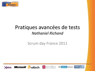 Pratiques avancées de testsNathaniel Richand Scrumday France 2011 