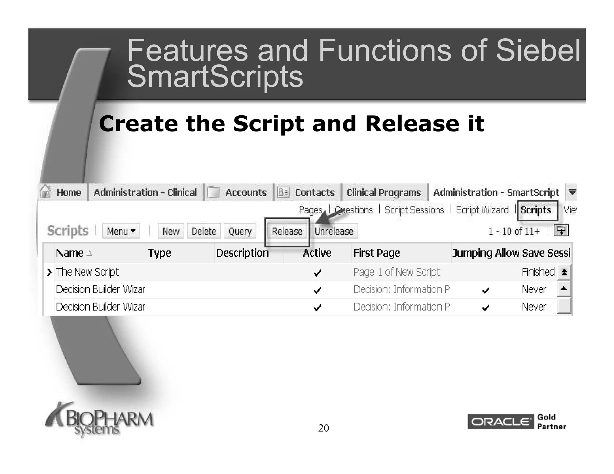 Features and Functions of Siebel
  SmartScripts
Create the Script and Release it




                  20
 