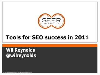 Tools for SEO success in 2011 Wil Reynolds         @wilreynolds 