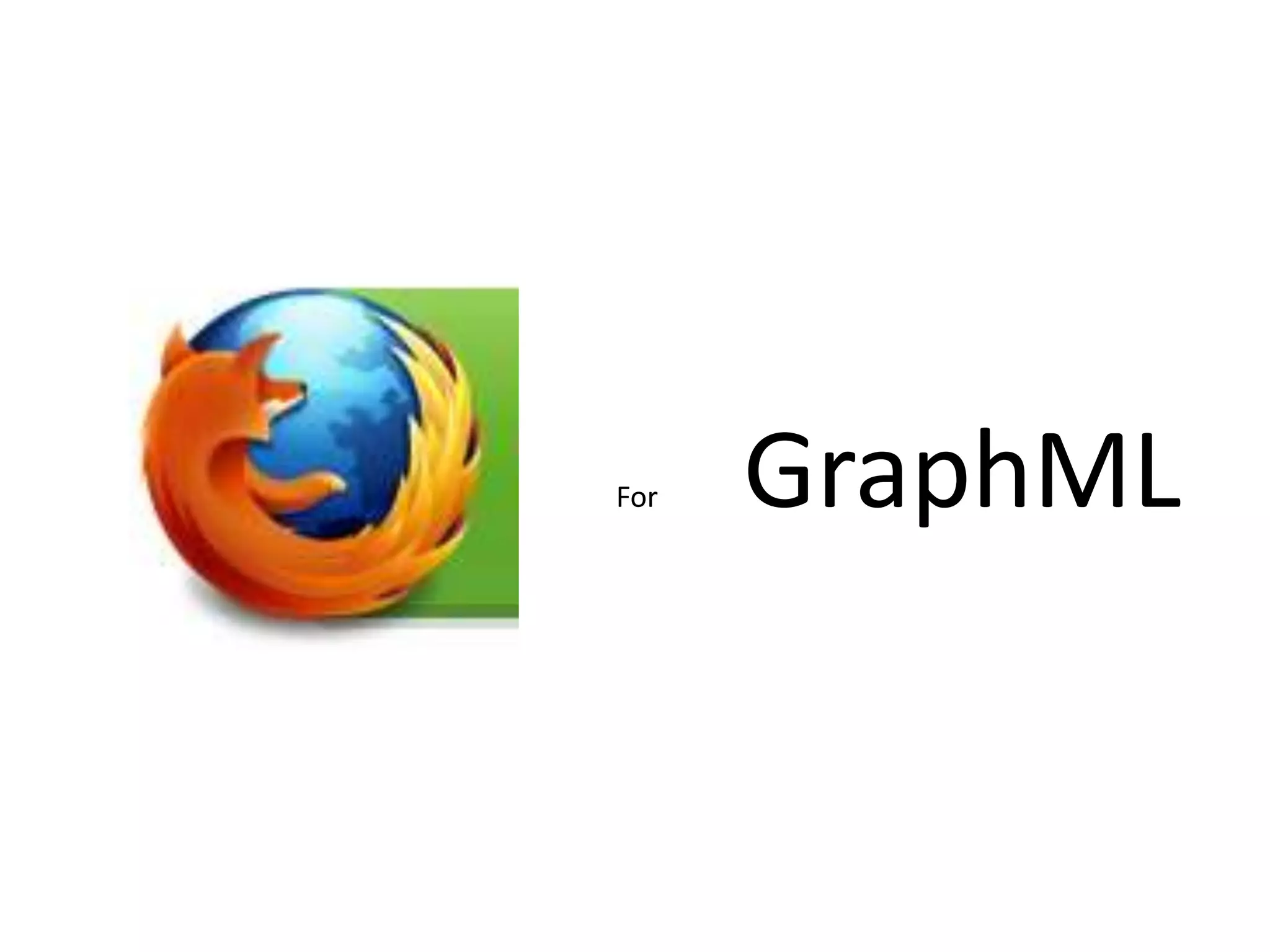 For 	GraphML