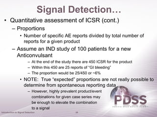 Signal Detection…
  • Quantitative assessment of ICSR (cont.)
          – Proportions
                 • Number of specifi...
