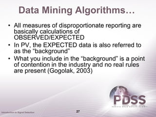 Data Mining Algorithms…
      • All measures of disproportionate reporting are
        basically calculations of
        O...