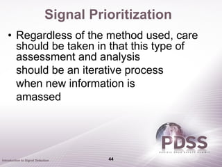 Signal Prioritization
   • Regardless of the method used, care
     should be taken in that this type of
     assessment a...
