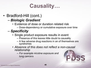 Causality…
   • Bradford-Hill (cont.)
           – Biologic Gradient
                   • Evidence of dose or duration rel...