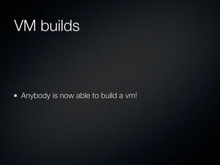 VM builds



Anybody is now able to build a vm!
 