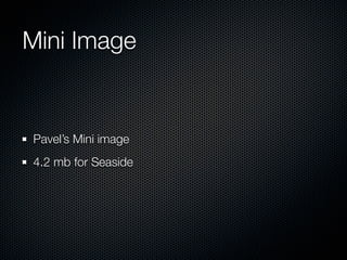 Mini Image


Pavel’s Mini image
4.2 mb for Seaside
 