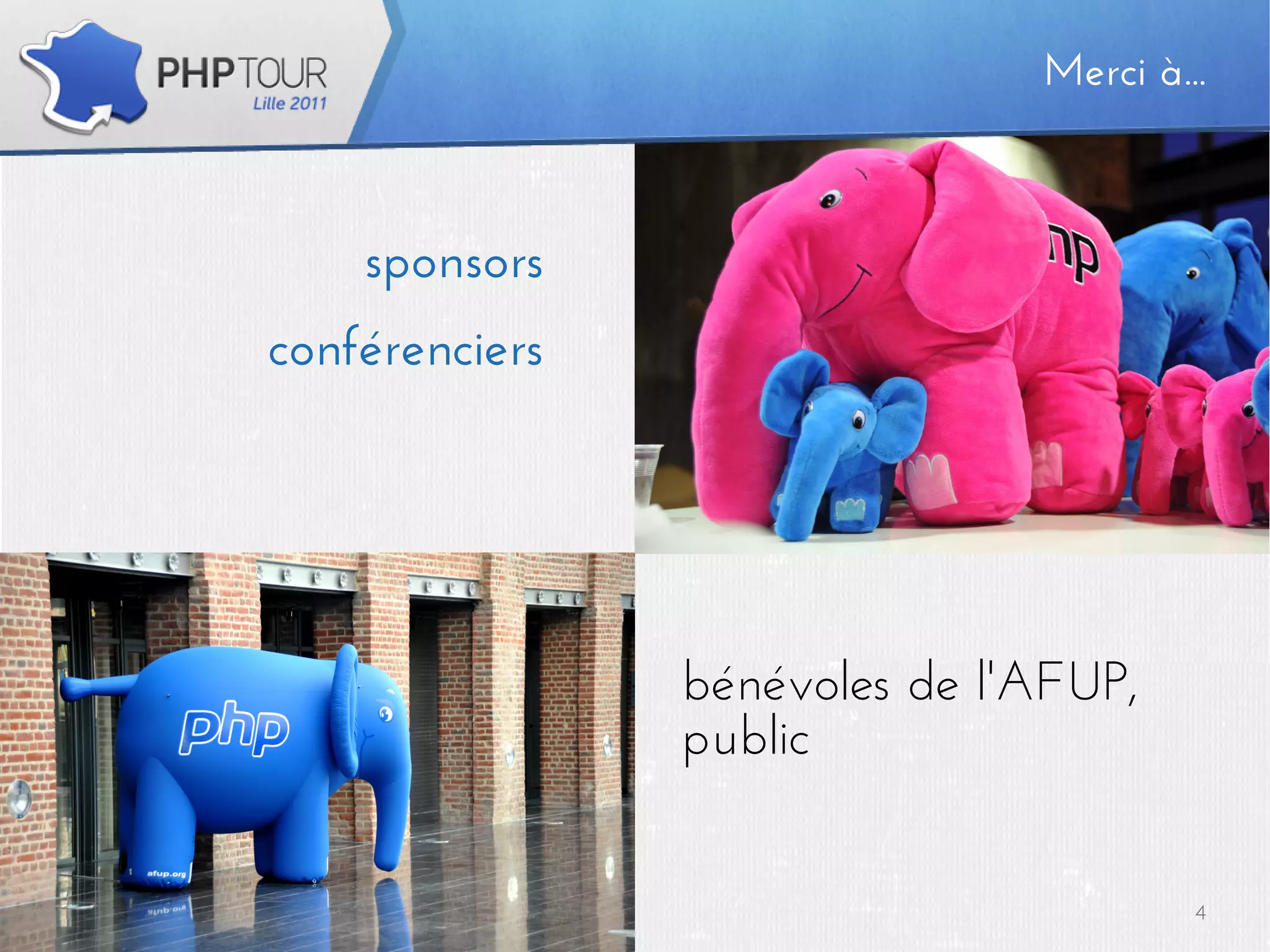 Merci à...



                                sponsors
                      conférenciers




                                                   bénévoles de l'AFUP,
                                                   public


PHP Tour Lille 2011 – Keynote de clôture                                   4
Jean-Marc Fontaine, Xavier Lacot | Novembre 2011
 