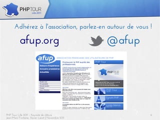 Adhérez à l'association, parlez-en autour de vous !

           afup.org                                @afup




PHP Tour Lille 2011 – Keynote de clôture                   6
Jean-Marc Fontaine, Xavier Lacot | Novembre 2011
 
