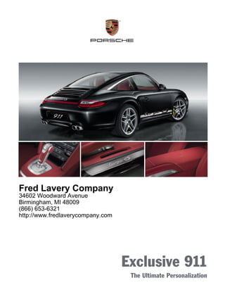 Fred Lavery Company
34602 Woodward Avenue
Birmingham, MI 48009
(866) 653-6321
http://www.fredlaverycompany.com




                                   Exclusive 911
                                    The Ultimate Personalization
 