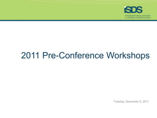 2011 Pre-Conference Workshops




                    Tuesday, December 6, 2011
 