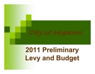 City of Hopkins

2011 Preliminary
Levy and Budget
 