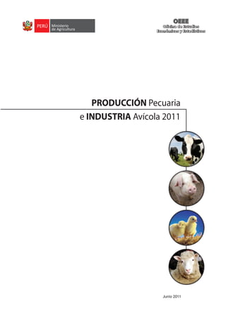 Junio 2011
PRODUCCIÓN Pecuaria
e INDUSTRIA Avícola 2011
OEEE
Oficina de Estudios
Económicos y Estadísticos
OEEE
Oficina de Estudios
Económicos y Estadísticos
 