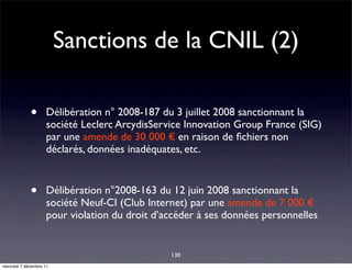 Sanctions de la CNIL (2)

             •       Délibération n° 2008-187 du 3 juillet 2008 sanctionnant la
                ...