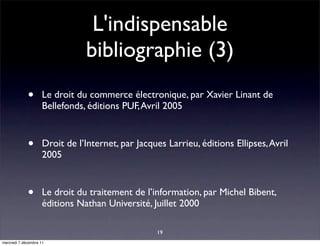 L'indispensable
                                bibliographie (3)
             •       Le droit du commerce électronique, ...