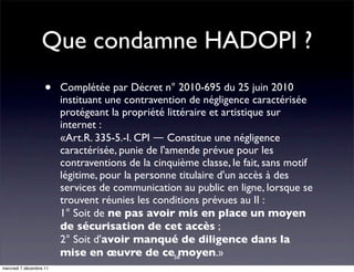 Que condamne HADOPI ?
                    •    Complétée par Décret n° 2010-695 du 25 juin 2010
                         i...