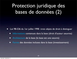 Protection juridique des
                          bases de données (2)


             •       Loi 98-536 du 1er juillet 1...