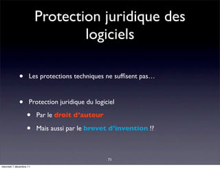 Protection juridique des
                                 logiciels

             •       Les protections techniques ne su...
