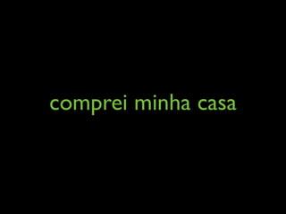 comprei minha casa
 