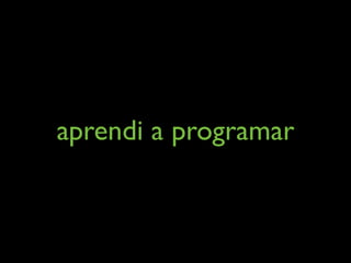 aprendi a programar
 