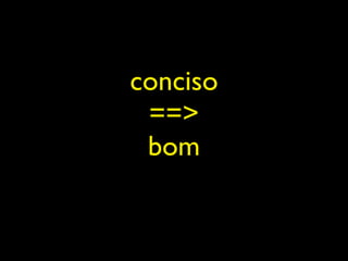 conciso
 ==>
 bom
 