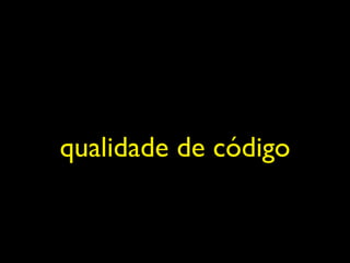 qualidade de código
 