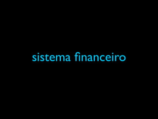 sistema ﬁnanceiro
 