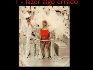 1 - fazer algo errado


        ........
 