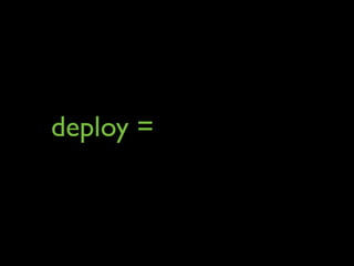 deploy =
 