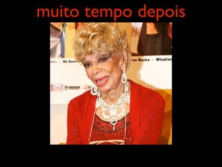 muito tempo depois
 