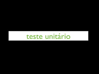 teste unitário
 