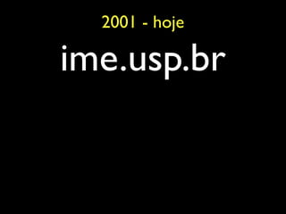 2001 - hoje

ime.usp.br
 