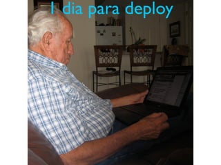 1 dia para deploy
 