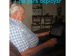 1 dia para deployar
 